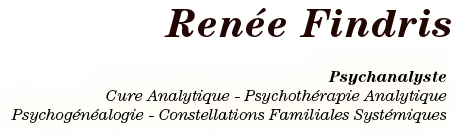 Renée Findris - Psychanalyste - Cure Analytique - Psychothérapie Analytique - Psychogénéalogie - Constellations Familiales Systémiques - Ateliers & Formation Grenoble (Isère 38 - Rhône-Alpes, Fr)
